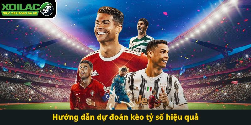 Hướng dẫn dự đoán kèo tỷ số hiệu quả