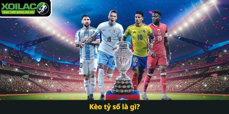 Kèo tỷ số là gì?