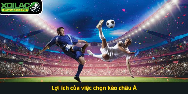 Lợi ích của việc chọn kèo châu Á