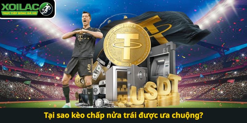 Tại sao kèo chấp nửa trái được ưa chuộng?